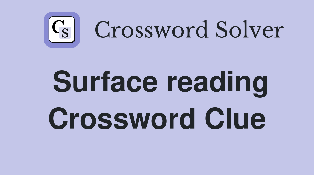 Surface reading Crossword Clue Answers Crossword Solver
